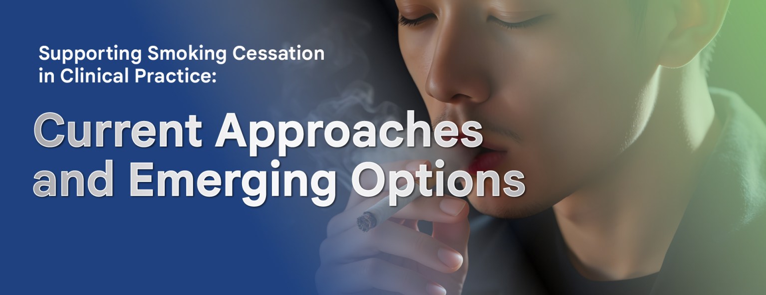Supporting Smoking Cessation in Clinical Practice: Current Approaches and Emerging Options
