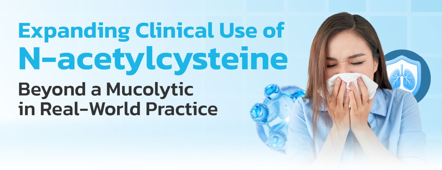 Expanding Clinical Use of N-acetylcysteine Beyond a Mucolytic in Real-World Practice